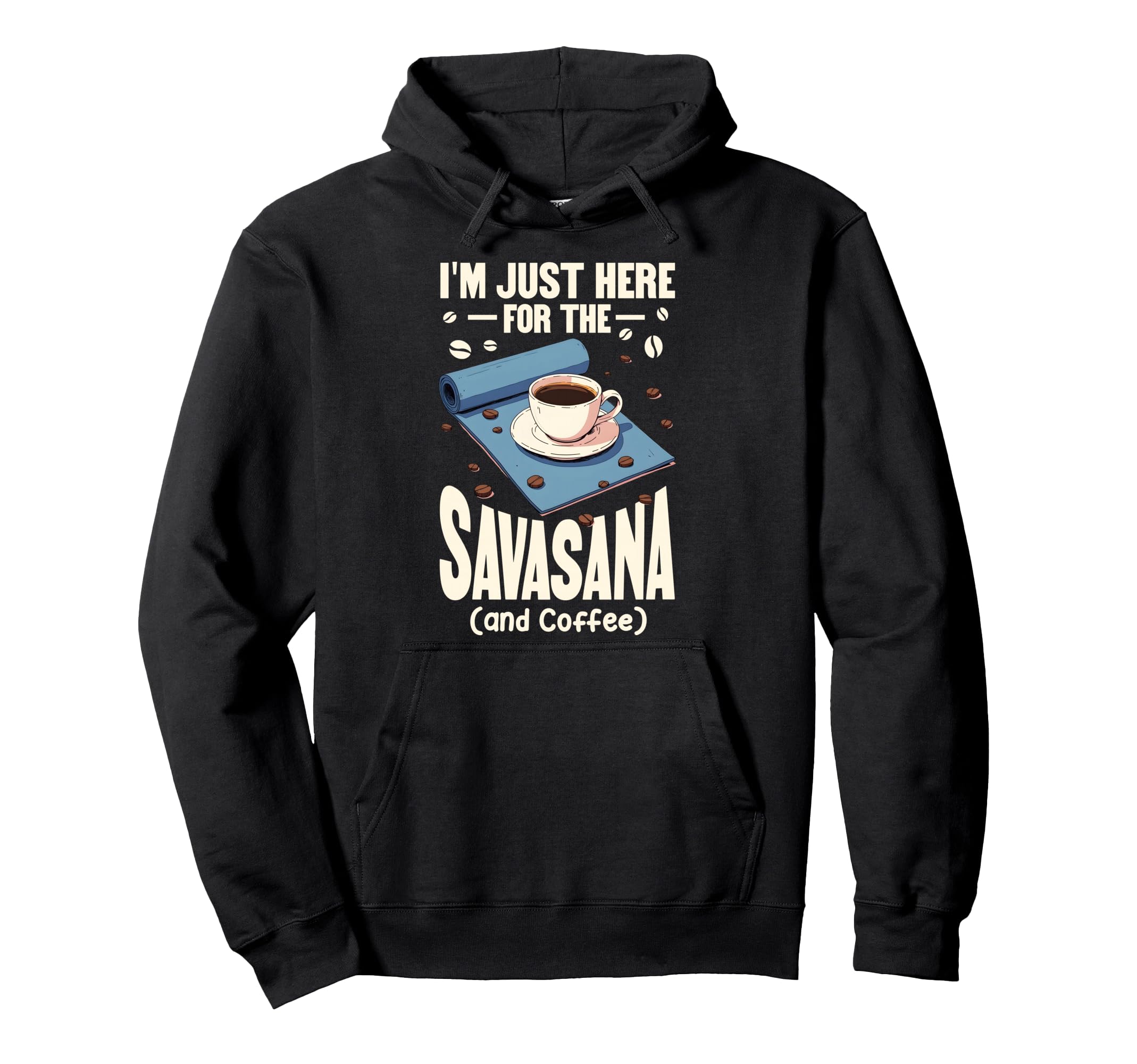 Yoga Lovers Im Just Here Savasana And Hoodie - Streetwear Style for Adults - T-Shirt, Sweatshirt, Hoodie