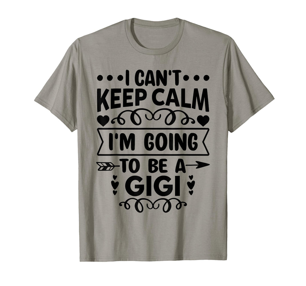 I Cant Keep Calm Im Going To Be Gigi T-Shirt - Custom Art Print Men Women - T-Shirt, Sweatshirt, Hoodie