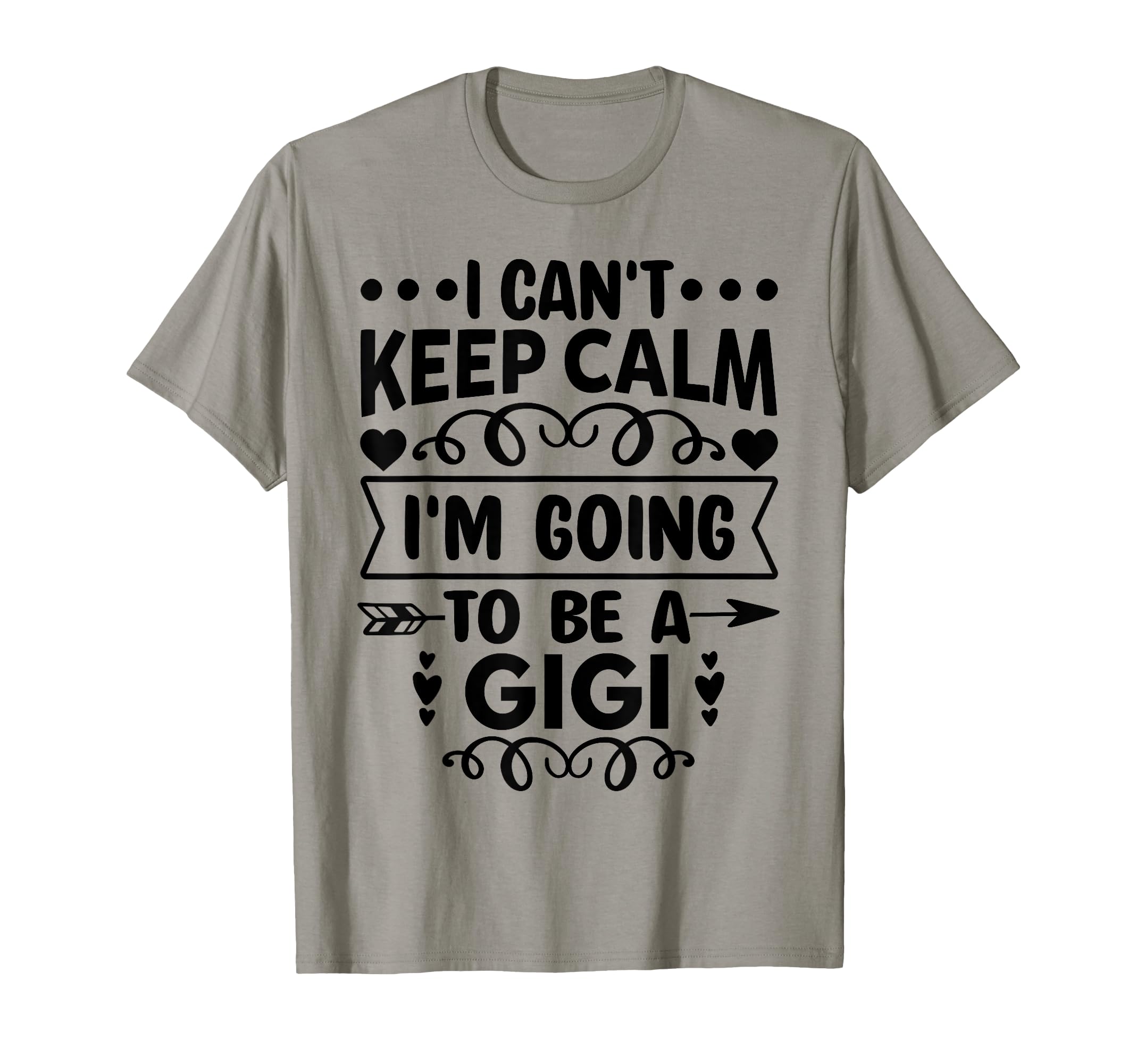 I Cant Keep Calm Im Going To Be Gigi T-Shirt - Custom Art Print Men Women - T-Shirt, Sweatshirt, Hoodie