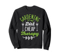 Gardening Dirt Cheap Therapy Plant Sweatshirt - Unique Graphic Unisex - T-Shirt, Sweatshirt, Hoodie