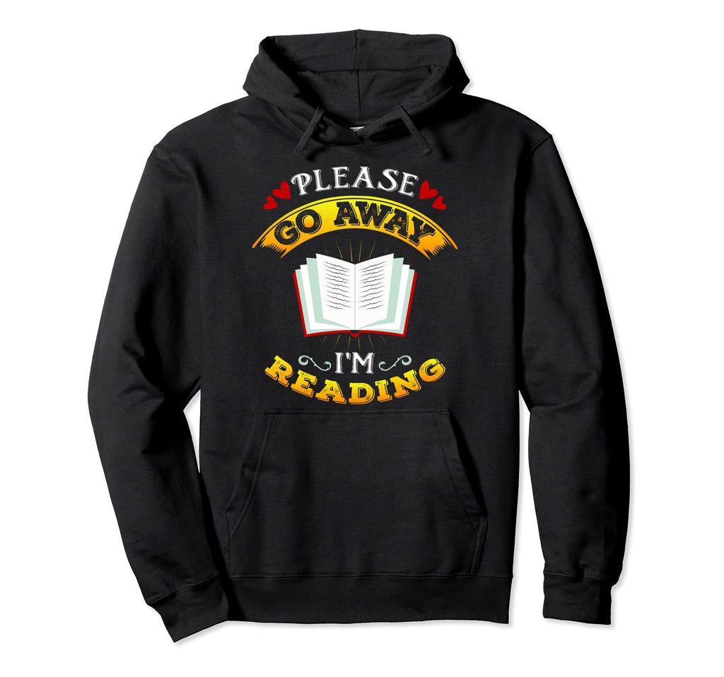 Go Away Im Reading Book Lover Nerd Reader Hoodie - Custom Art Print Unisex - T-Shirt, Sweatshirt, Hoodie