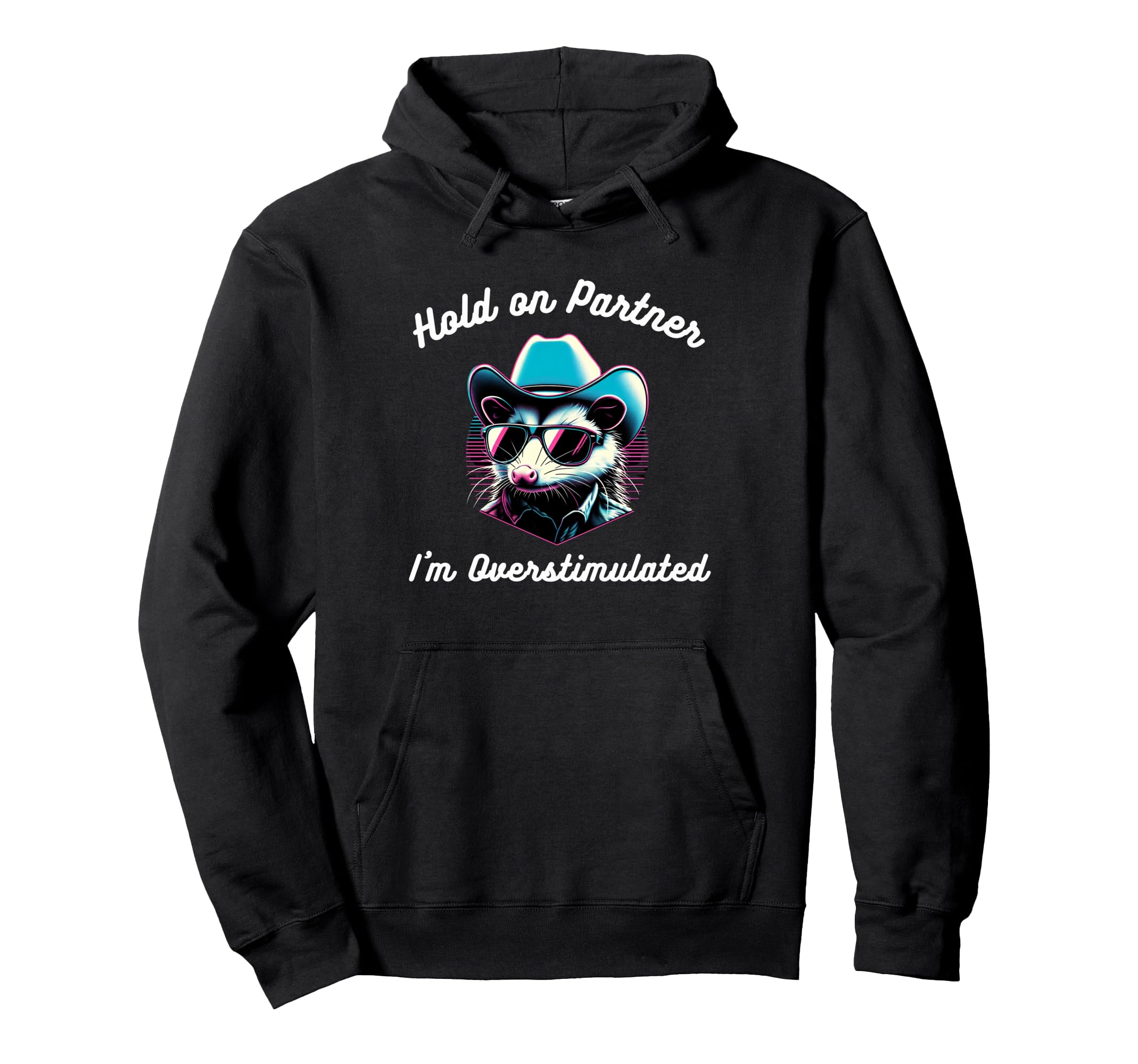 Hold Partner Im Overstimulated Funny Possum Hoodie - Trendy Graphic Unisex - T-Shirt, Sweatshirt, Hoodie