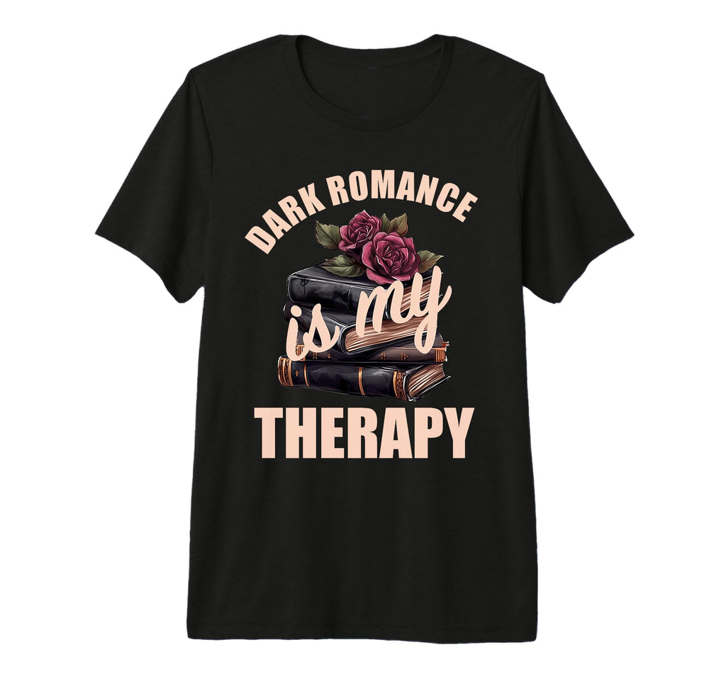 Dark Romance Is My Therapy Bookish No T-Shirt - Trendy Graphic Unisex - T-Shirt, Sweatshirt, Hoodie