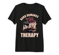 Dark Romance Is My Therapy Bookish No T-Shirt - Trendy Graphic Unisex - T-Shirt, Sweatshirt, Hoodie