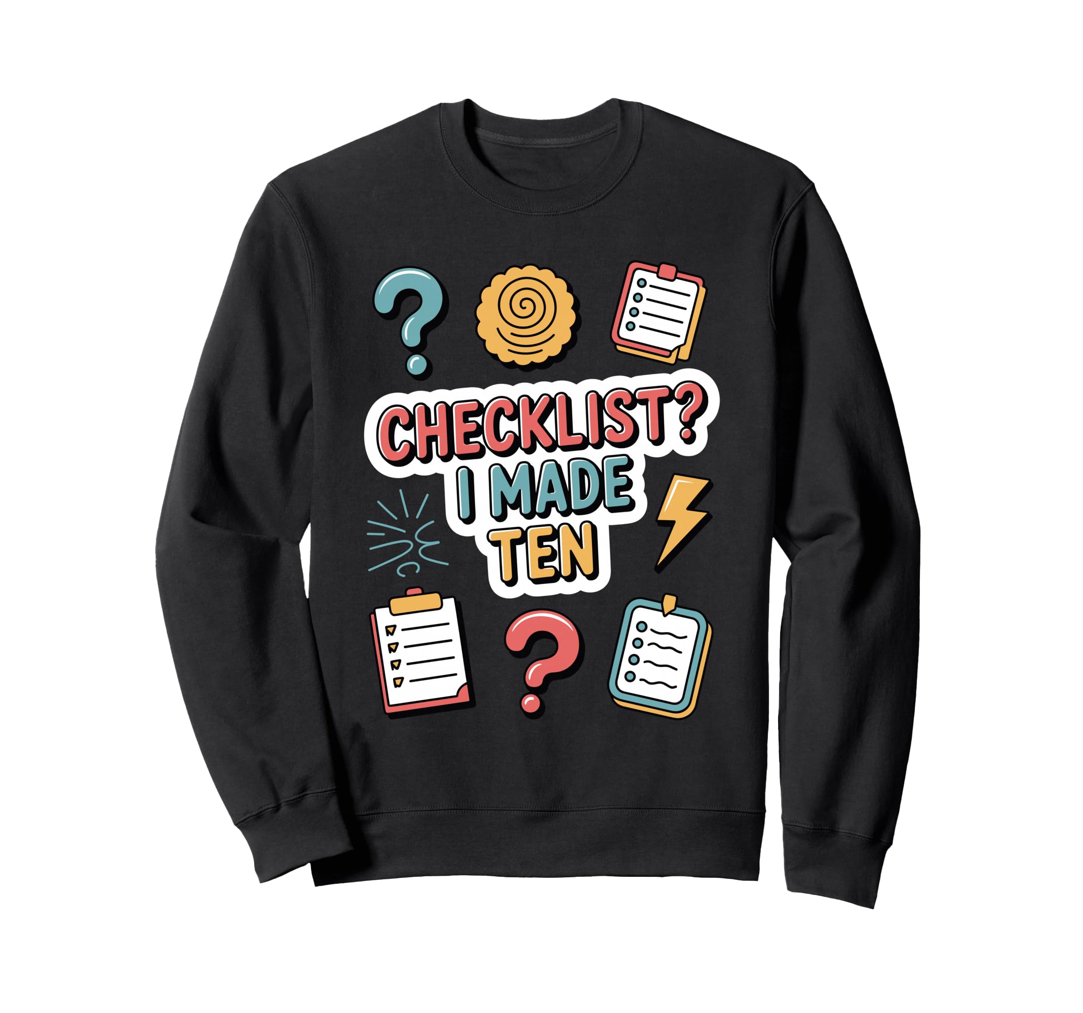 Checklist I Made Ten Funny Anxious Sweatshirt - Streetwear Style Unisex - T-Shirt, Sweatshirt, Hoodie