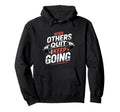 When Others Quit I Keep Going Excuse Hoodie - Streetwear Style for Adults - T-Shirt, Sweatshirt, Hoodie
