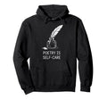 Poetry Is Self Care Literary Hoodie - Fun Novelty Design Men Women - T-Shirt, Sweatshirt, Hoodie