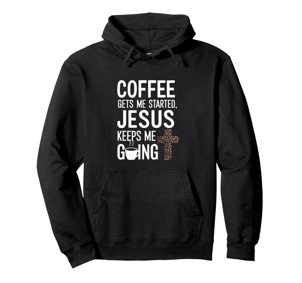 Coffee Gets Me Started Jesus Keeps Me Hoodie - Minimalist Print Men Women - T-Shirt, Sweatshirt, Hoodie