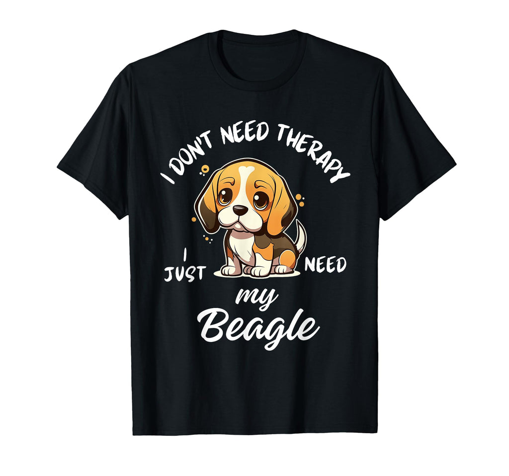 Beagle Dog Lover I Just Need My Beagle T-Shirt - Fun Novelty Design Unisex - T-Shirt, Sweatshirt, Hoodie