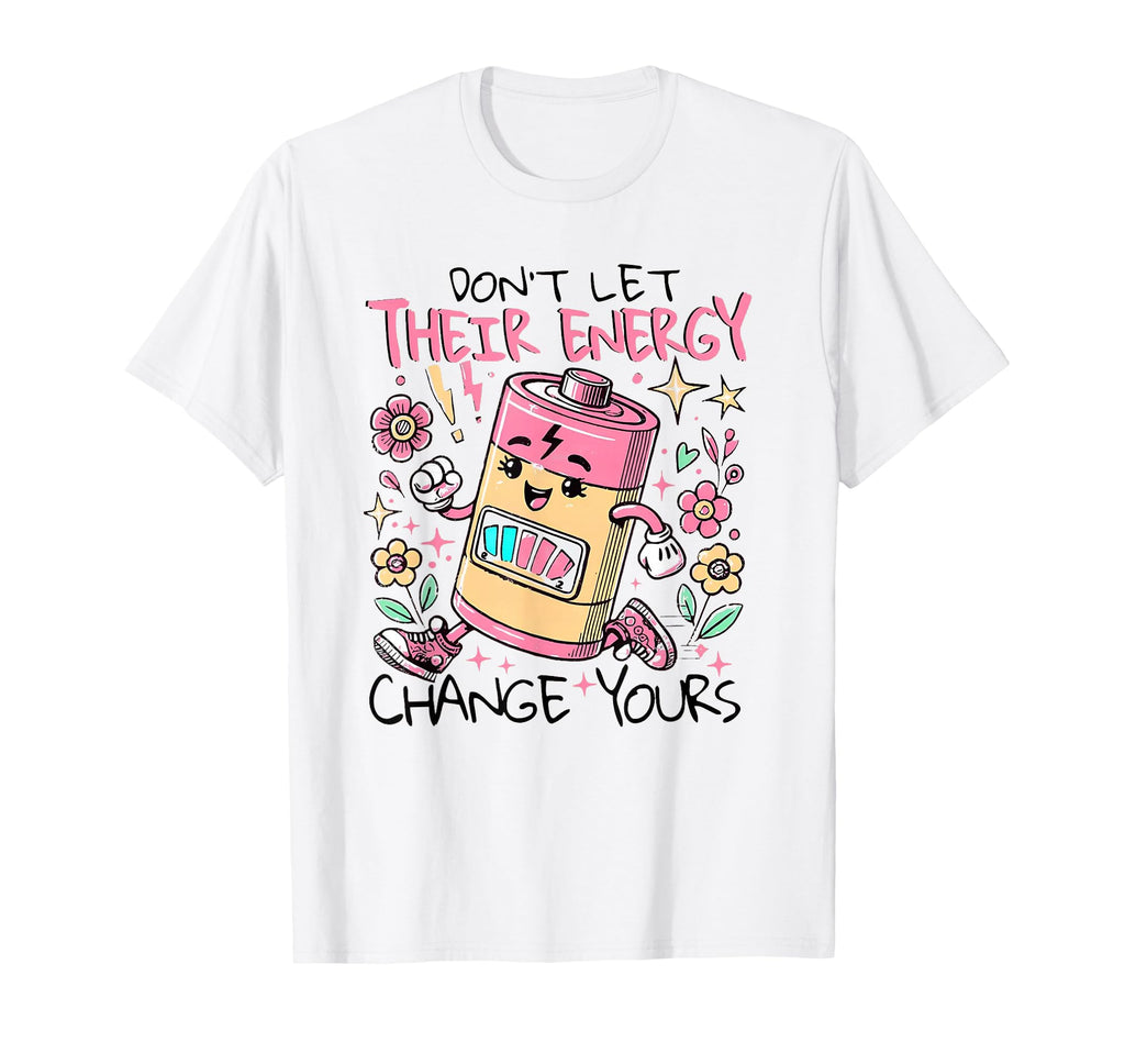 Dont Let Their Energy Change Yours T-Shirt - Trendy Graphic Men Women - T-Shirt, Sweatshirt, Hoodie