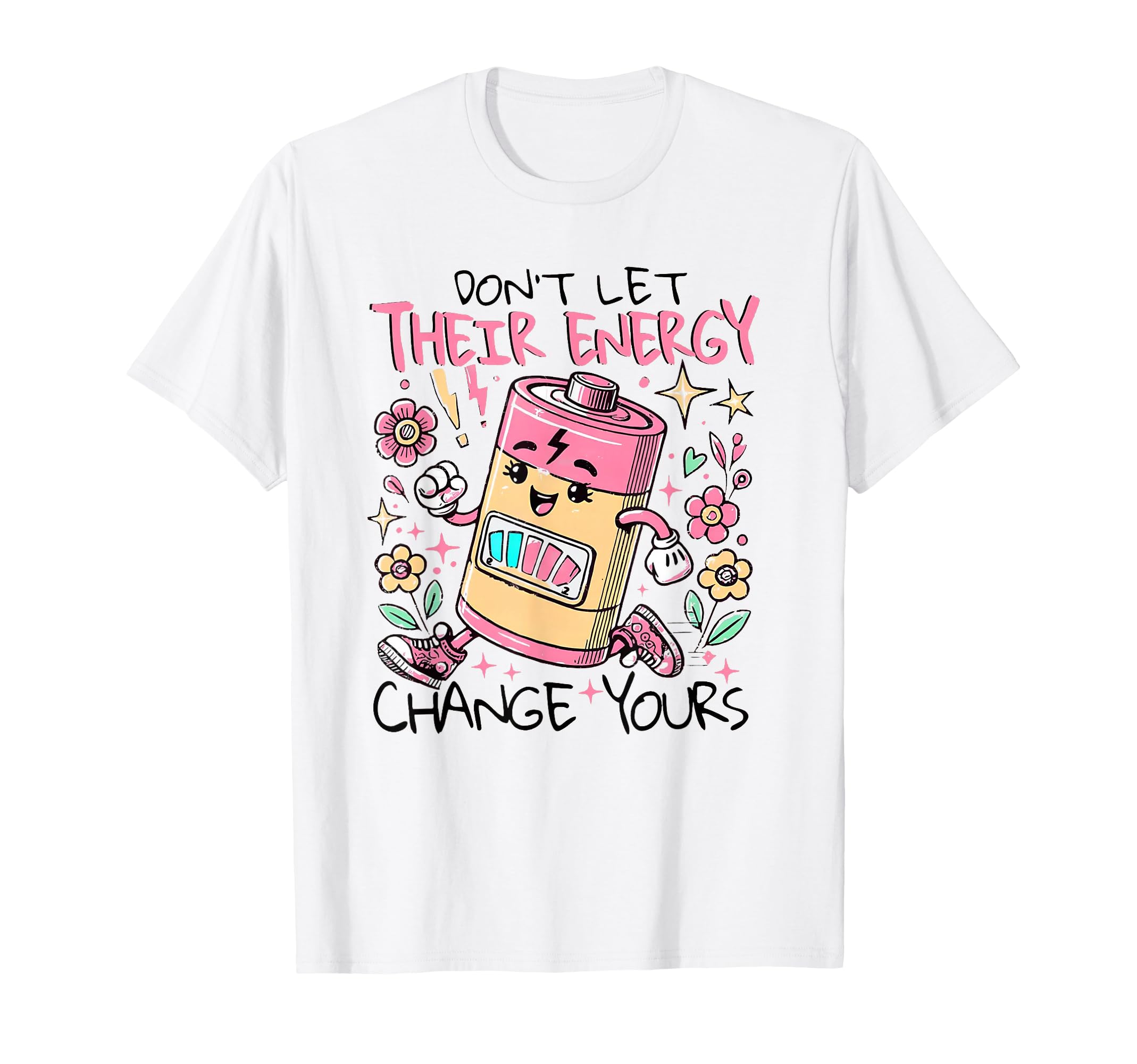 Dont Let Their Energy Change Yours T-Shirt - Trendy Graphic Men Women - T-Shirt, Sweatshirt, Hoodie