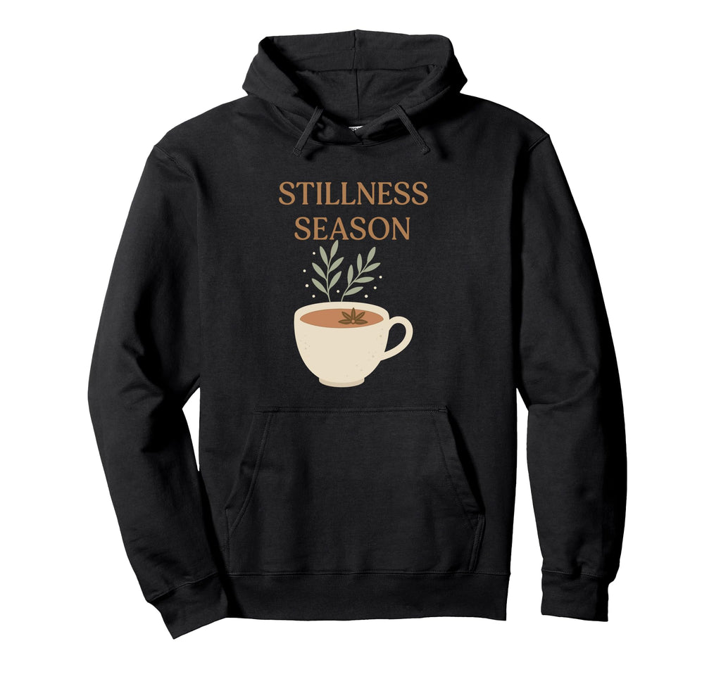 Stillness Season Mindfulness Self Care Hoodie - Graphic Print for Adults - T-Shirt, Sweatshirt, Hoodie