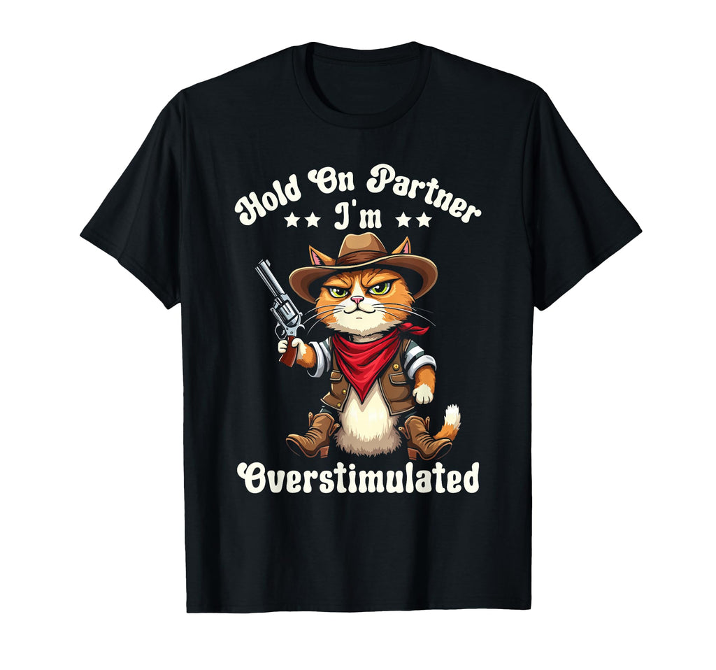 Hold Partner Im Overstimulated T-Shirt - Casual Everyday Wear for Adults - T-Shirt, Sweatshirt, Hoodie