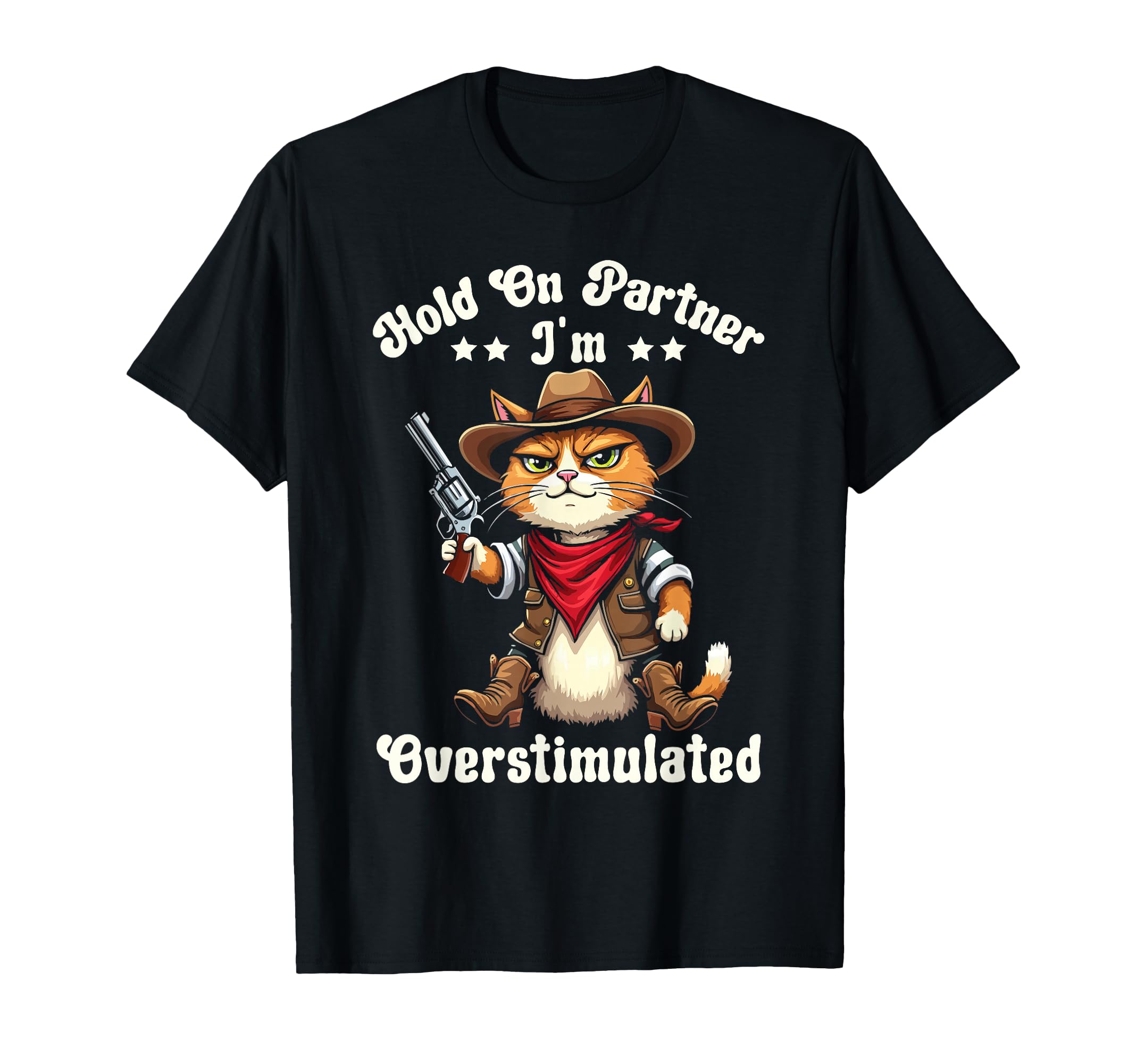 Hold Partner Im Overstimulated T-Shirt - Casual Everyday Wear for Adults - T-Shirt, Sweatshirt, Hoodie