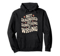 Not Diagnosed But Something Is Wrong Hoodie - Unique Graphic Men Women - T-Shirt, Sweatshirt, Hoodie