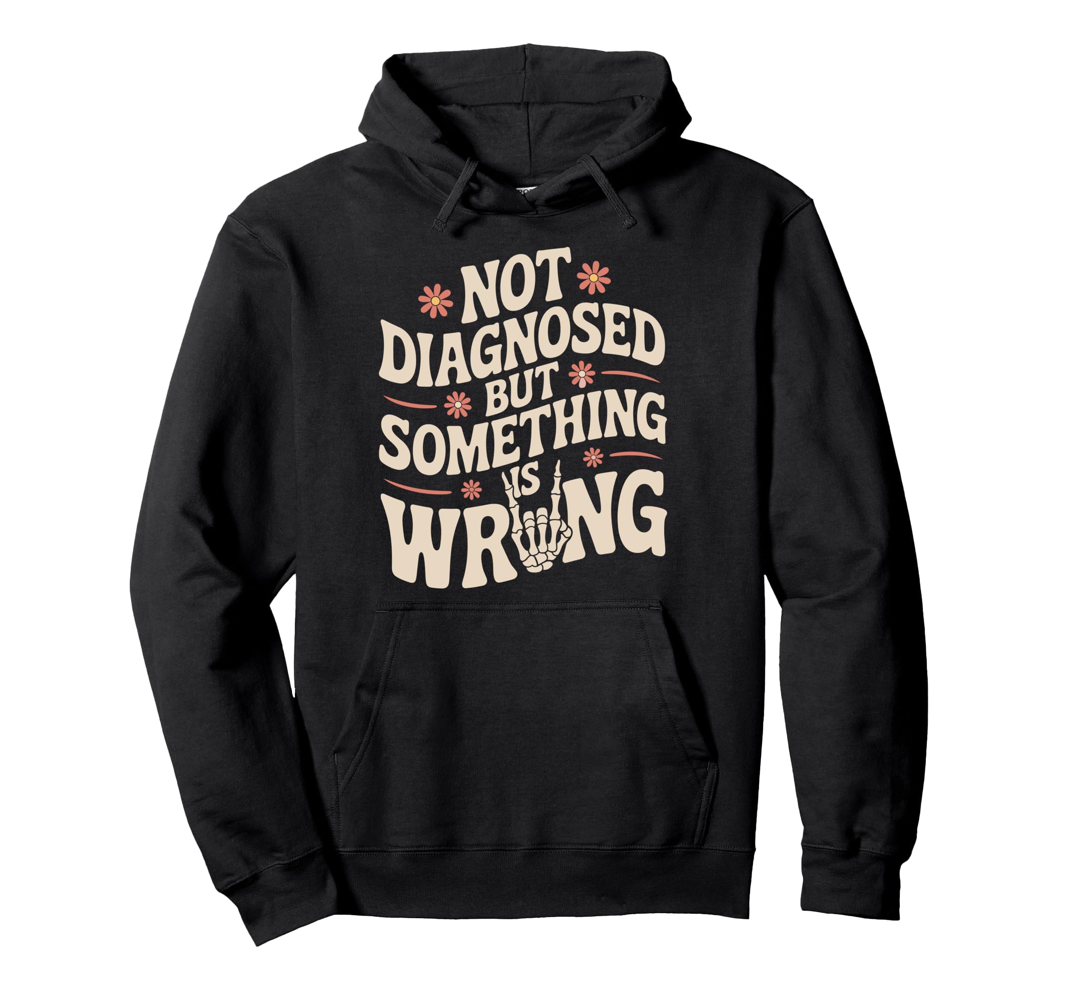 Not Diagnosed But Something Is Wrong Hoodie - Unique Graphic Men Women - T-Shirt, Sweatshirt, Hoodie