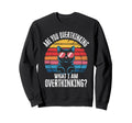 Are You Overthinking What Im Sweatshirt - Novelty Apparel Men Women - T-Shirt, Sweatshirt, Hoodie