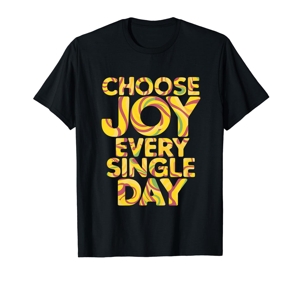 Choose Joy Every Single Day Colorful T-Shirt - Custom Art Print Men Women - T-Shirt, Sweatshirt, Hoodie