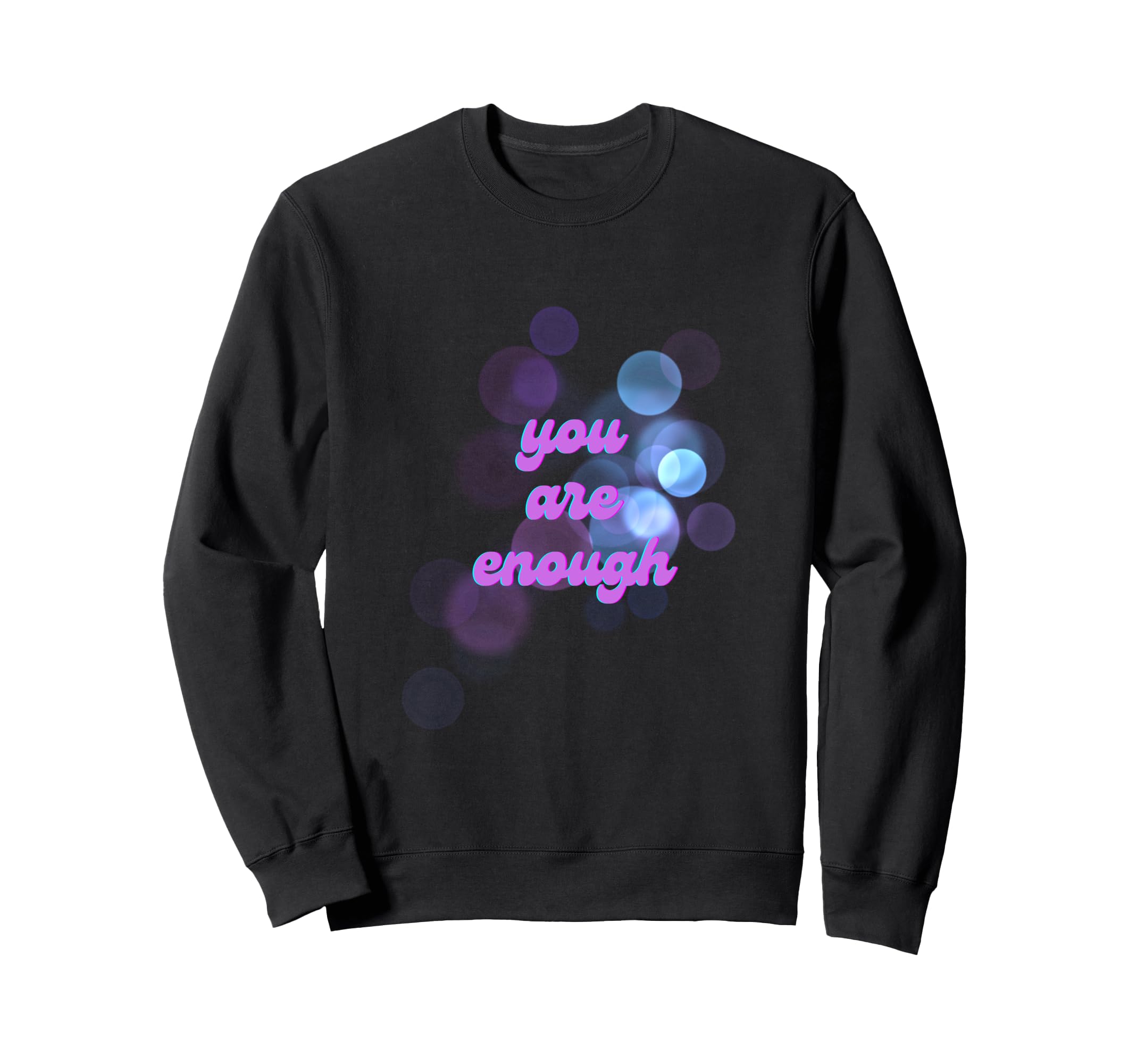 You Are Enough Sweatshirt - Novelty Apparel for Adults - T-Shirt, Sweatshirt, Hoodie