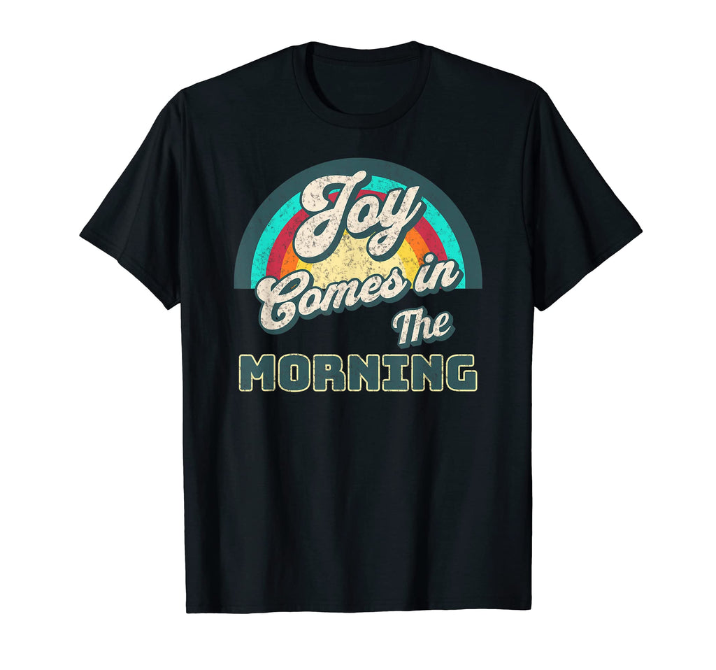 Joy Comes Morning T-Shirt - Aesthetic Graphic Men Women - T-Shirt, Sweatshirt, Hoodie