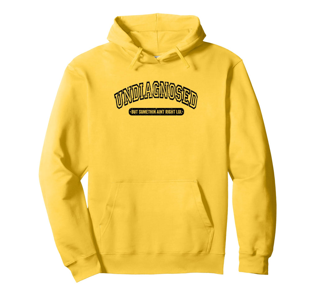 Undiagnosed But Something Aint Right Hoodie - Streetwear Style Men Women - T-Shirt, Sweatshirt, Hoodie