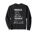 Funny Yoga Inhale Exhale Pooping Sweatshirt - Fun Novelty Design Men Women - T-Shirt, Sweatshirt, Hoodie