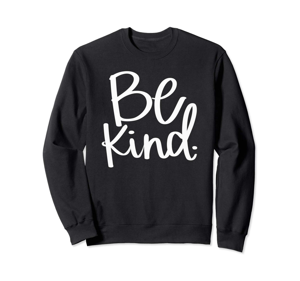 Be Kind Inspirational And Sweatshirt - Minimalist Print Men Women - T-Shirt, Sweatshirt, Hoodie
