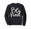 Be Kind Inspirational And Sweatshirt - Minimalist Print Men Women - T-Shirt, Sweatshirt, Hoodie