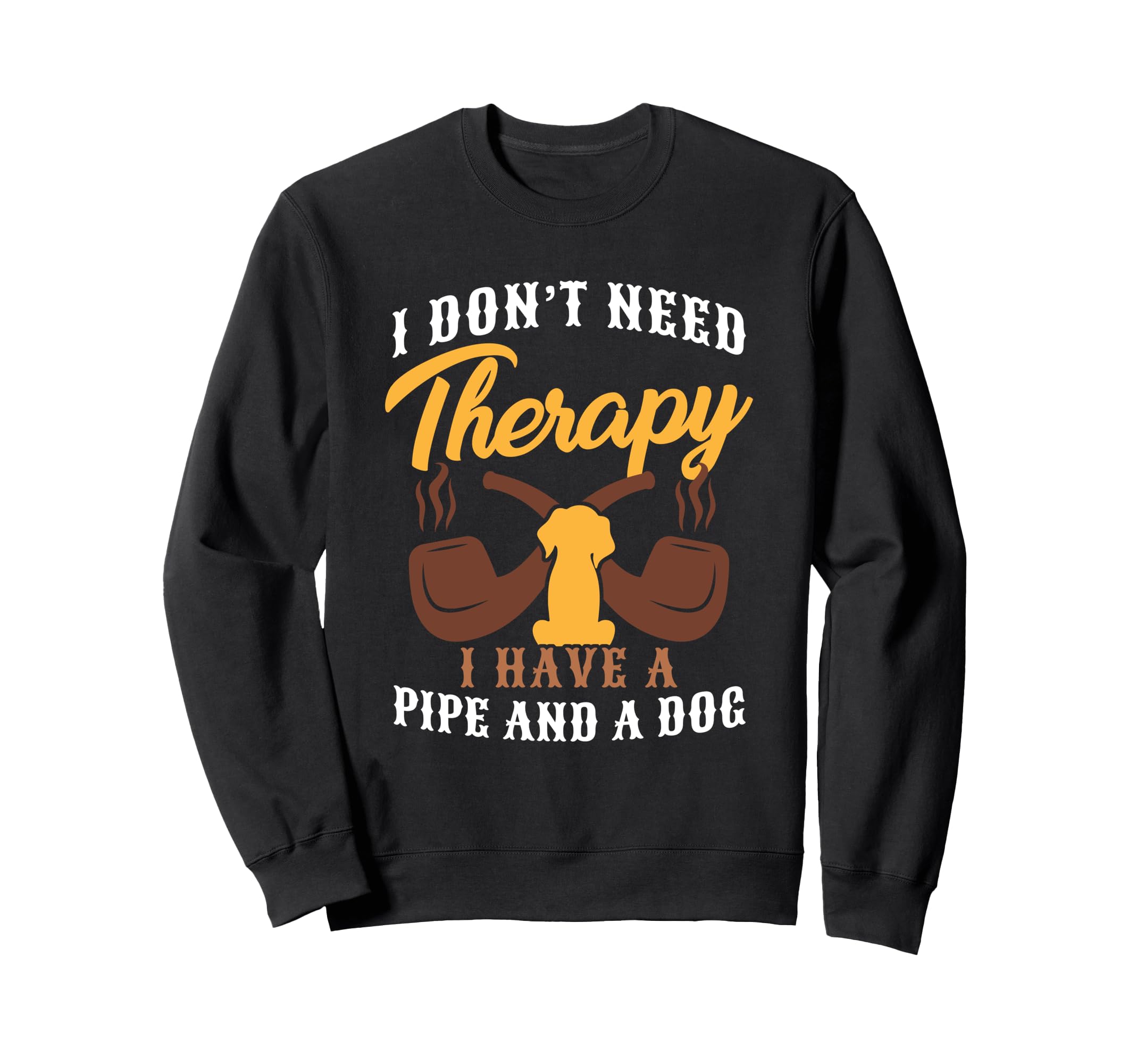 I Dont Need Therapy I Have Pipe Sweatshirt - Novelty Apparel for Adults - T-Shirt, Sweatshirt, Hoodie