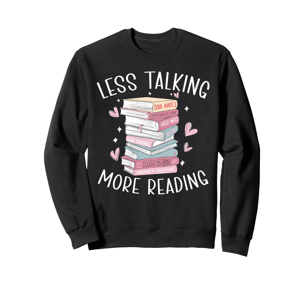 Less Talking More Reading Book Lover Sweatshirt - Novelty Apparel Unisex - T-Shirt, Sweatshirt, Hoodie