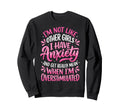 Im Not Like Other I Have Anxiety Sweatshirt - Trendy Graphic for Adults - T-Shirt, Sweatshirt, Hoodie