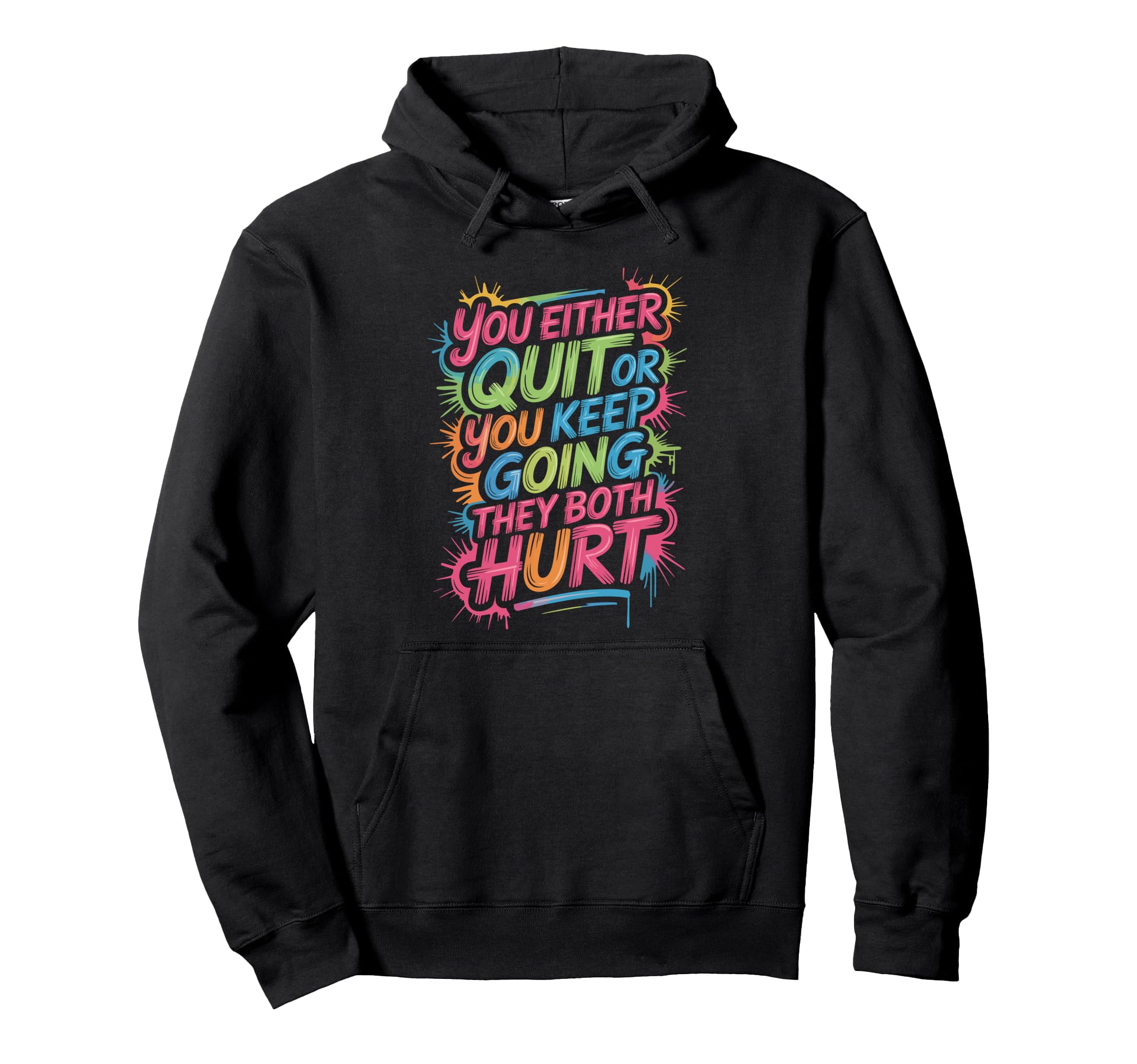 You Either Quit Or You Keep Going Hoodie - Custom Art Print for Adults - T-Shirt, Sweatshirt, Hoodie