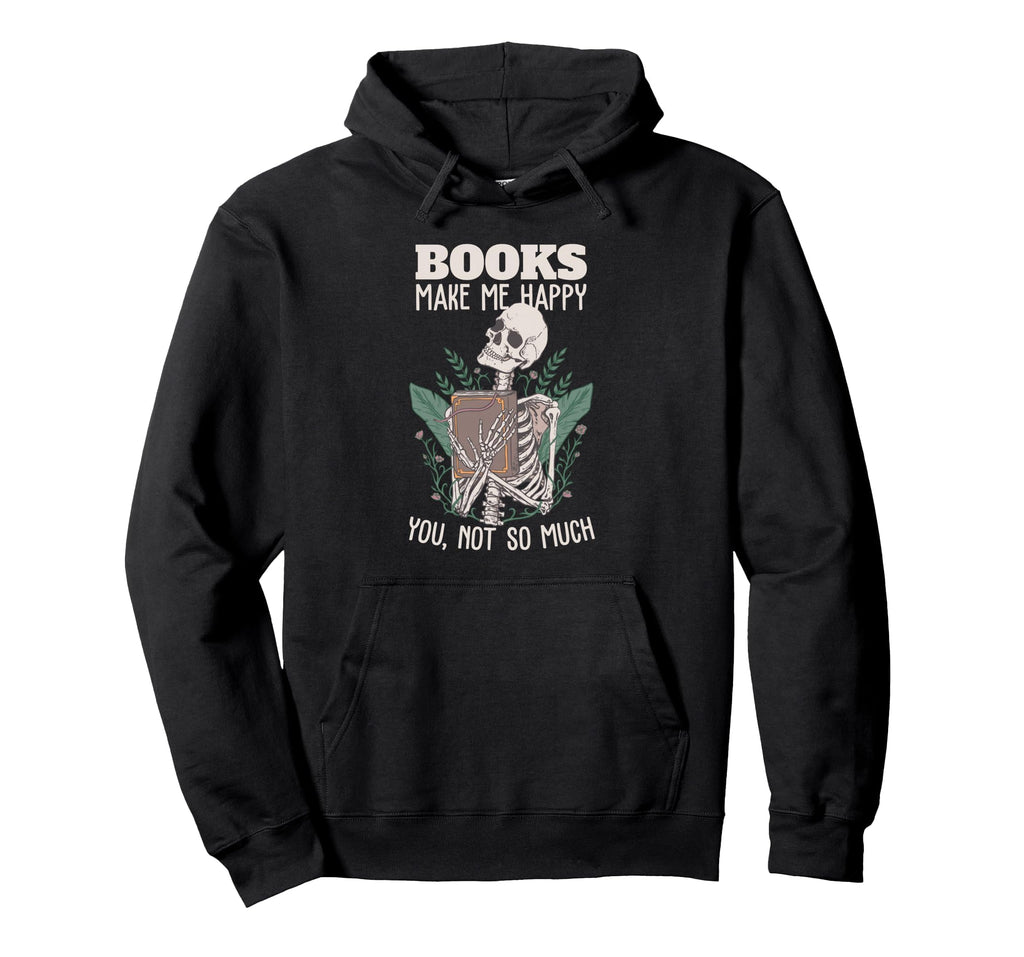 Books Make Me Happy You Not So Much Hoodie - Streetwear Style for Adults - T-Shirt, Sweatshirt, Hoodie