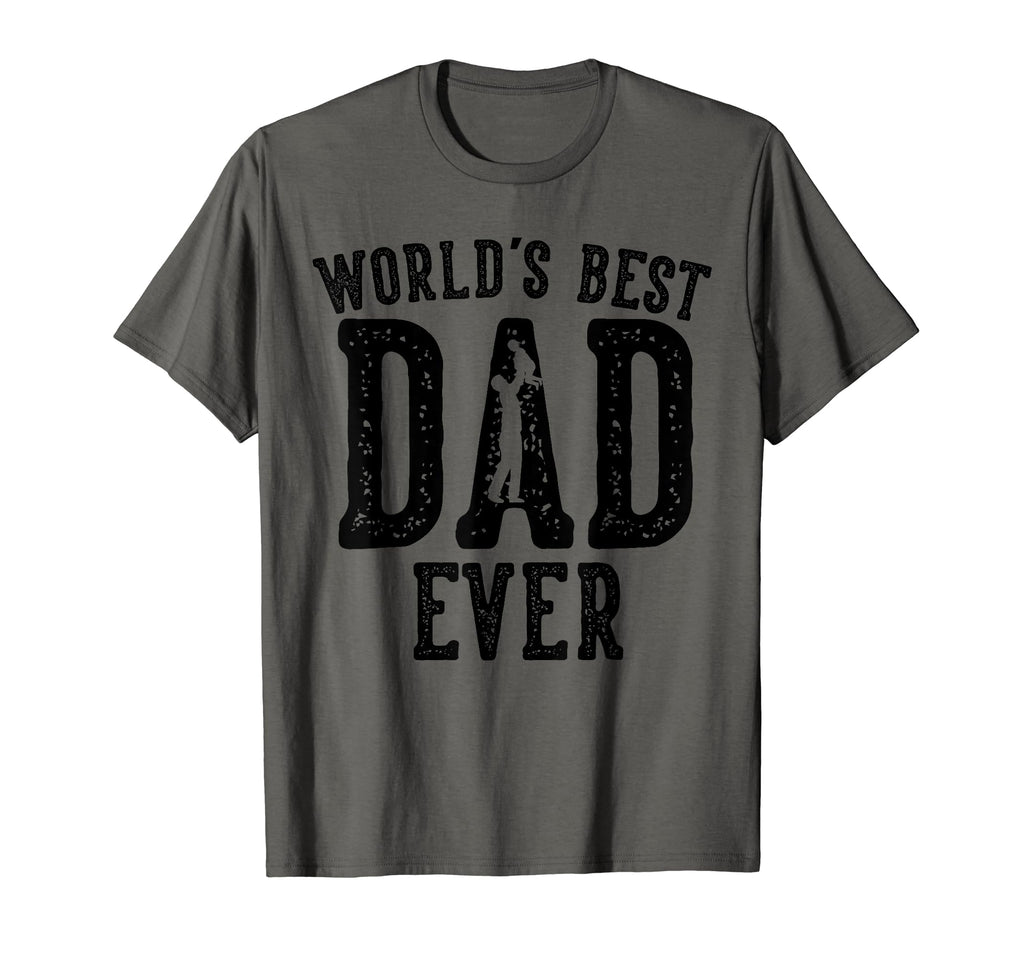 Worlds Best Dad Ever Gifts Funny Fathers T-Shirt - Novelty Apparel Unisex - T-Shirt, Sweatshirt, Hoodie