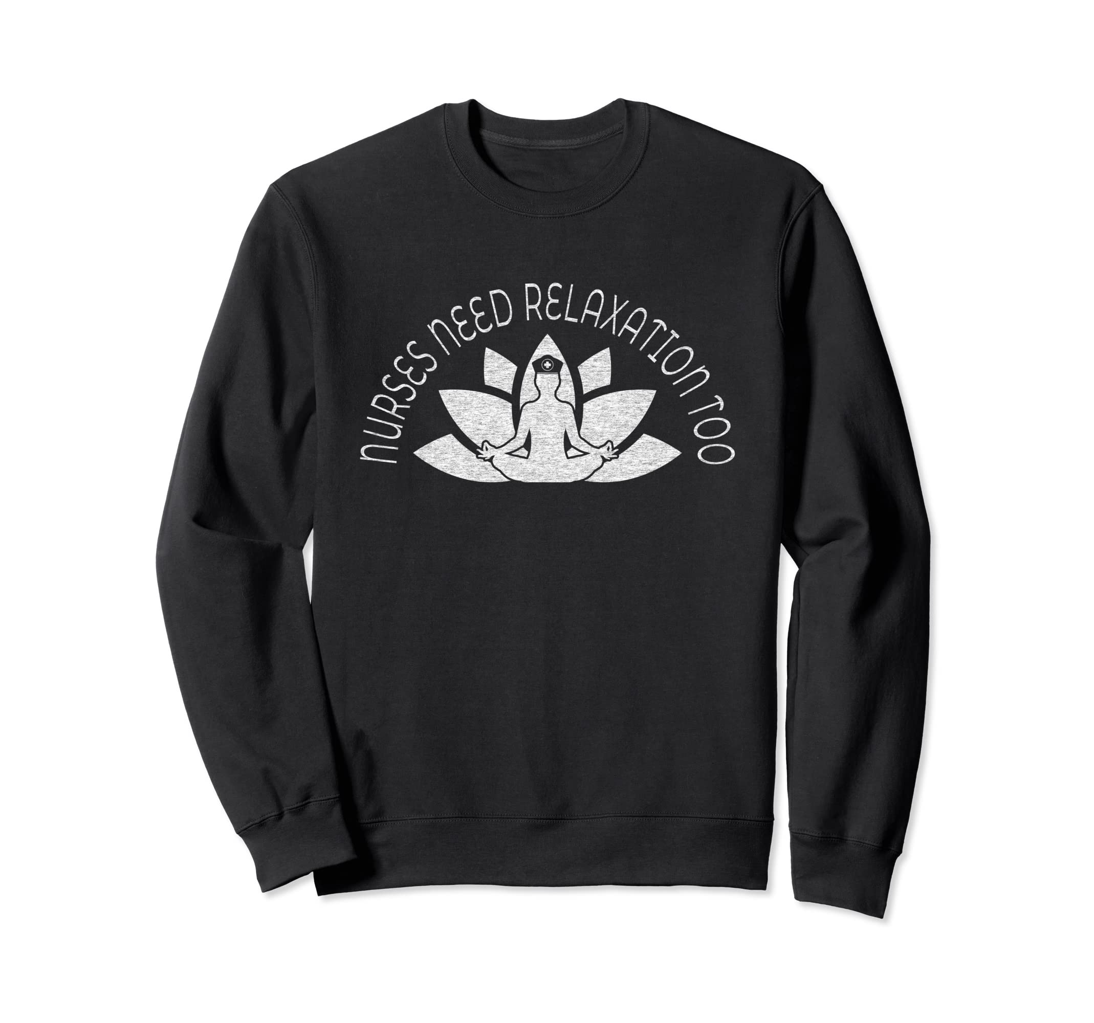 Nurses Need Relaxation Too Sweatshirt - Aesthetic Graphic Men Women - T-Shirt, Sweatshirt, Hoodie