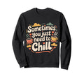Sometimes You Just Need To Chill Sweatshirt - Novelty Apparel Men Women - T-Shirt, Sweatshirt, Hoodie