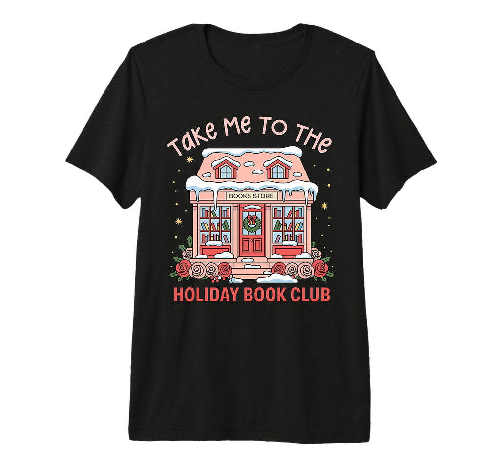 Take Me To Holiday Bookclub Book T-Shirt - Streetwear Style Men Women - T-Shirt, Sweatshirt, Hoodie