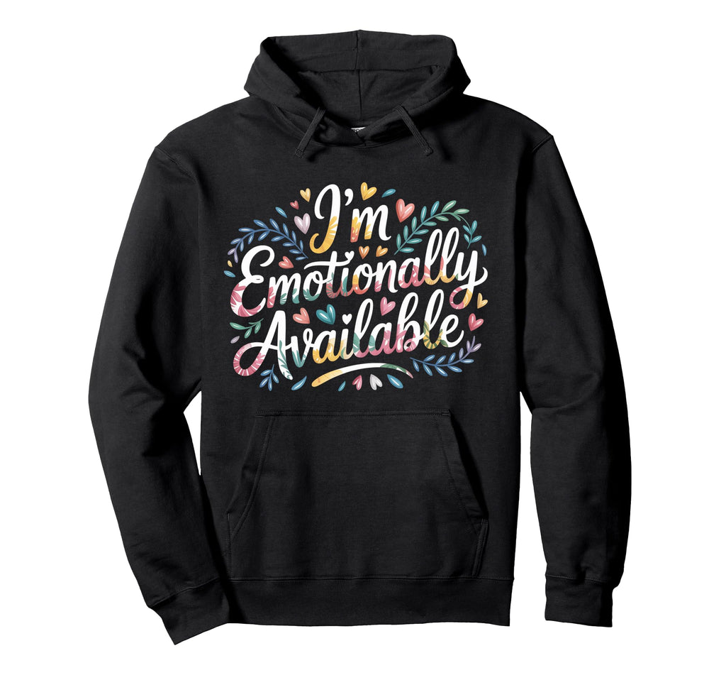 Im Emotionally Available Self Care Hoodie - Novelty Apparel Men Women - T-Shirt, Sweatshirt, Hoodie