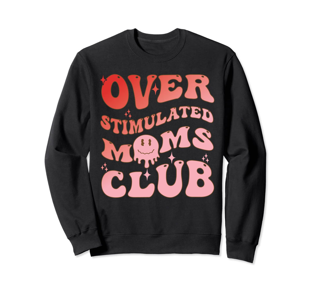 Overstimulated Moms Club Funny Groovy Sweatshirt - Graphic Print for Adults - T-Shirt, Sweatshirt, Hoodie