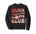 Overstimulated Moms Club Funny Groovy Sweatshirt - Graphic Print for Adults - T-Shirt, Sweatshirt, Hoodie