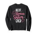 Best Bonus Sister Ever Step Sister Sweatshirt - Trendy Graphic Men Women - T-Shirt, Sweatshirt, Hoodie