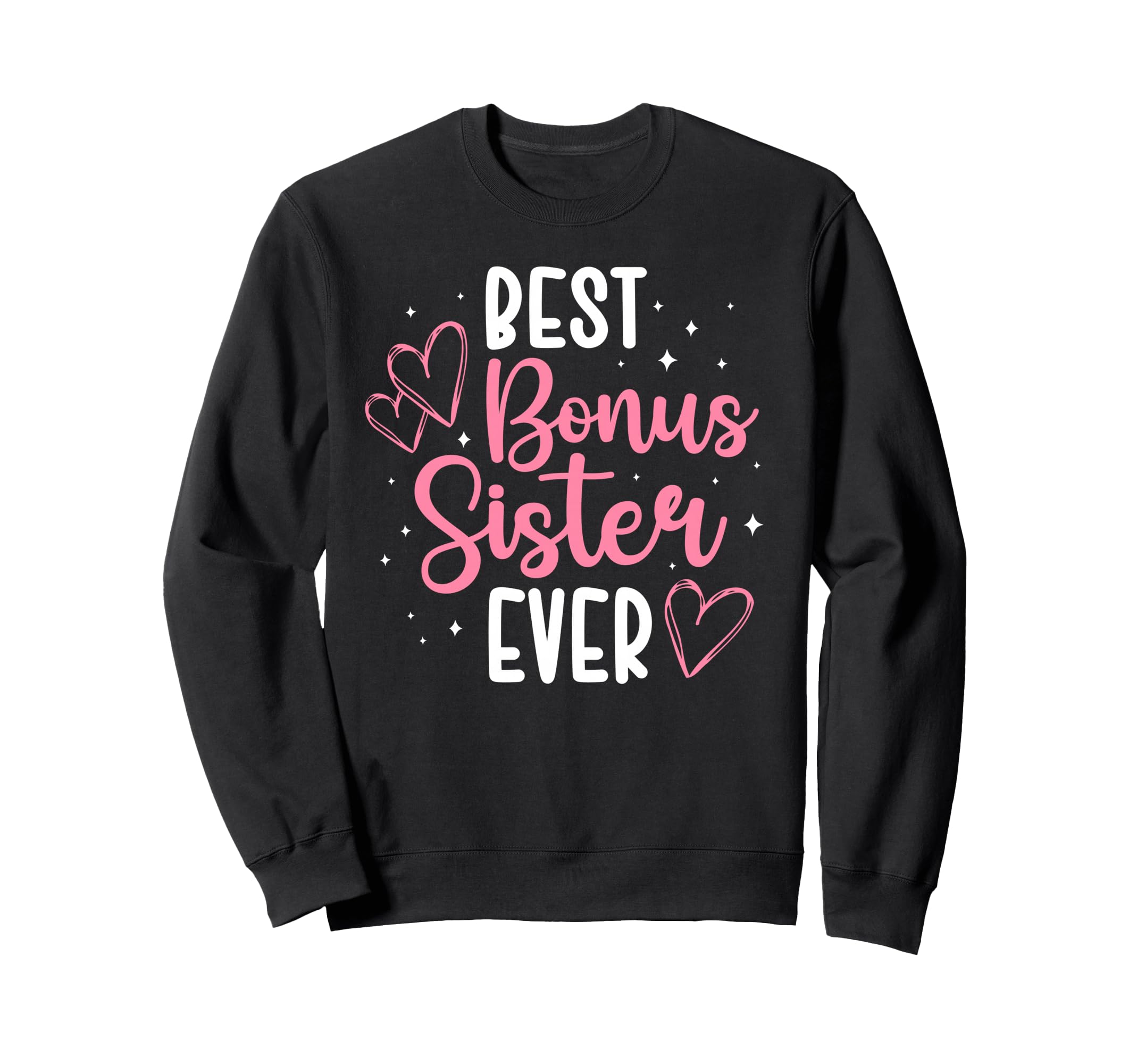 Best Bonus Sister Ever Step Sister Sweatshirt - Trendy Graphic Men Women - T-Shirt, Sweatshirt, Hoodie