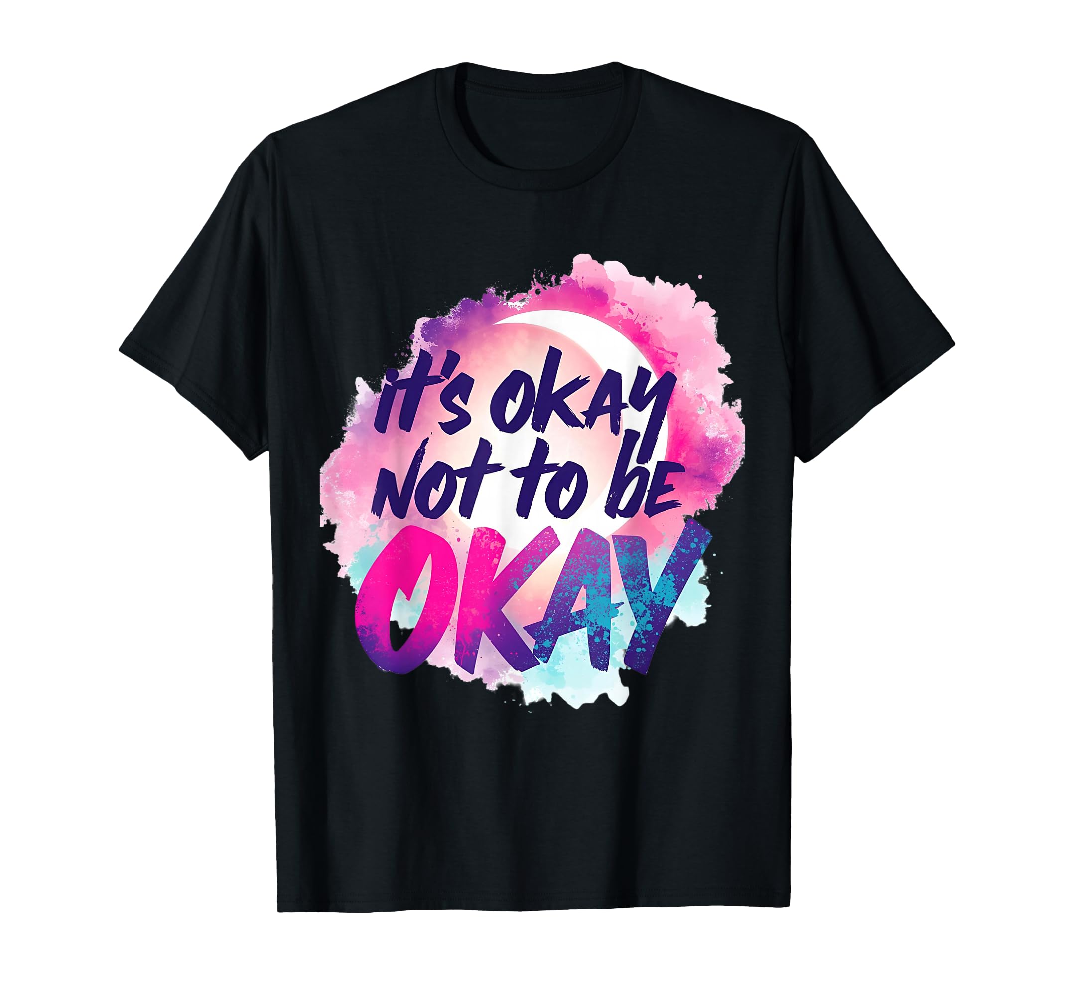 Its Okay Not To Be Okay Motivational T-Shirt - Minimalist Print for Adults - T-Shirt, Sweatshirt, Hoodie