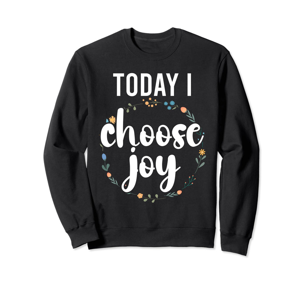 Today I Choose Joy Sweatshirt - Casual Everyday Wear for Adults - T-Shirt, Sweatshirt, Hoodie