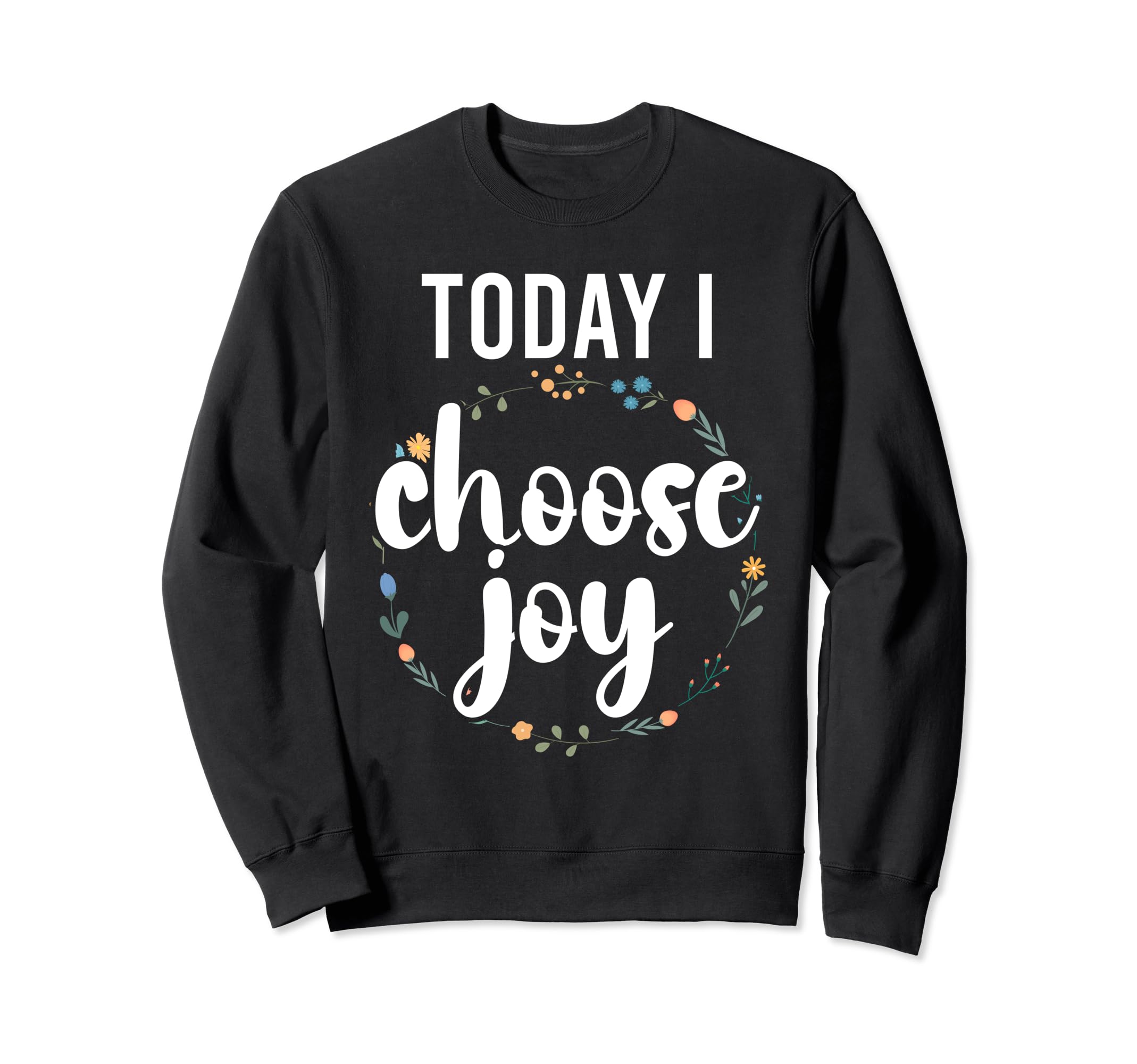 Today I Choose Joy Sweatshirt - Casual Everyday Wear for Adults - T-Shirt, Sweatshirt, Hoodie