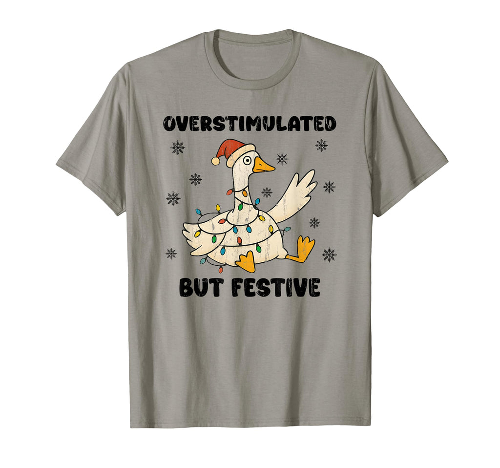 Overstimulated But Festive Goose T-Shirt - Graphic Print Unisex - T-Shirt, Sweatshirt, Hoodie
