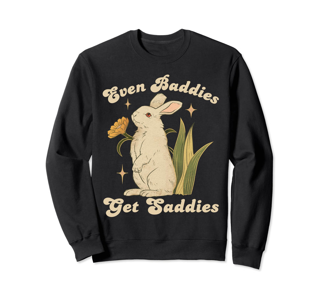 Even Baddies Get Saddies Rabbit Sweatshirt - Streetwear Style Men Women - T-Shirt, Sweatshirt, Hoodie