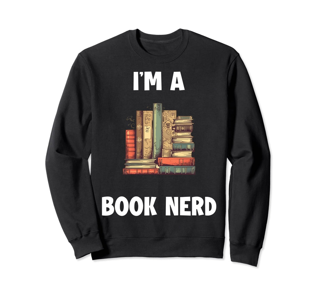 Im Book Nerd Sweatshirt - Trendy Graphic for Adults - T-Shirt, Sweatshirt, Hoodie