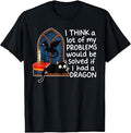 I Think A Lot of My Problems Solved If I Had A Dragon Quote T-Shirt Unisex T-shirt, Sweatshirt, Hoodie, Long Sleeve Tee - T-Shirt, Sweatshirt, Hoodie