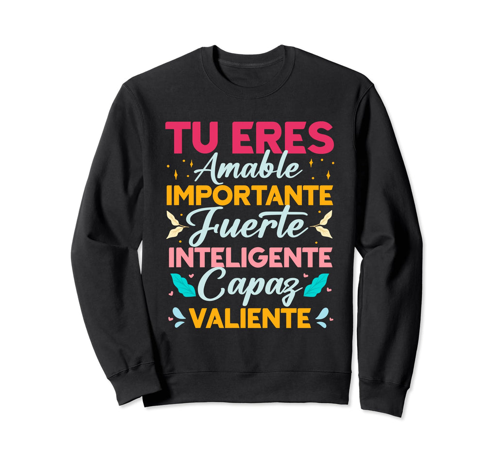 Tu Eres Amable Importante Sweatshirt - Fun Novelty Design for Adults - T-Shirt, Sweatshirt, Hoodie